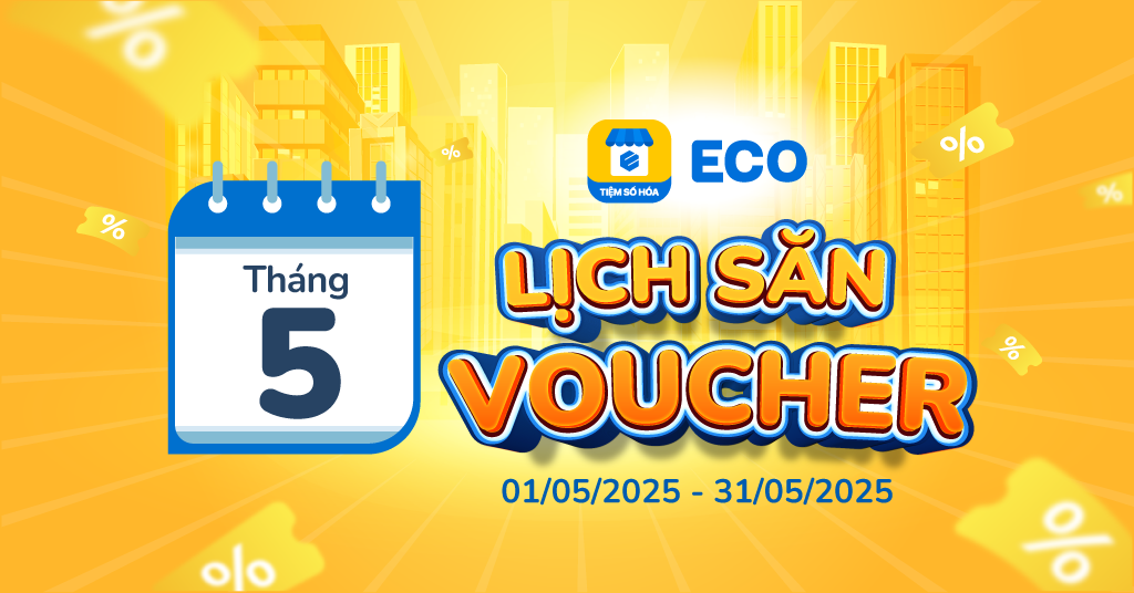 LỊCH SĂN VOUCHER ECO TIỆM SỐ HÓA THÁNG 5 2025